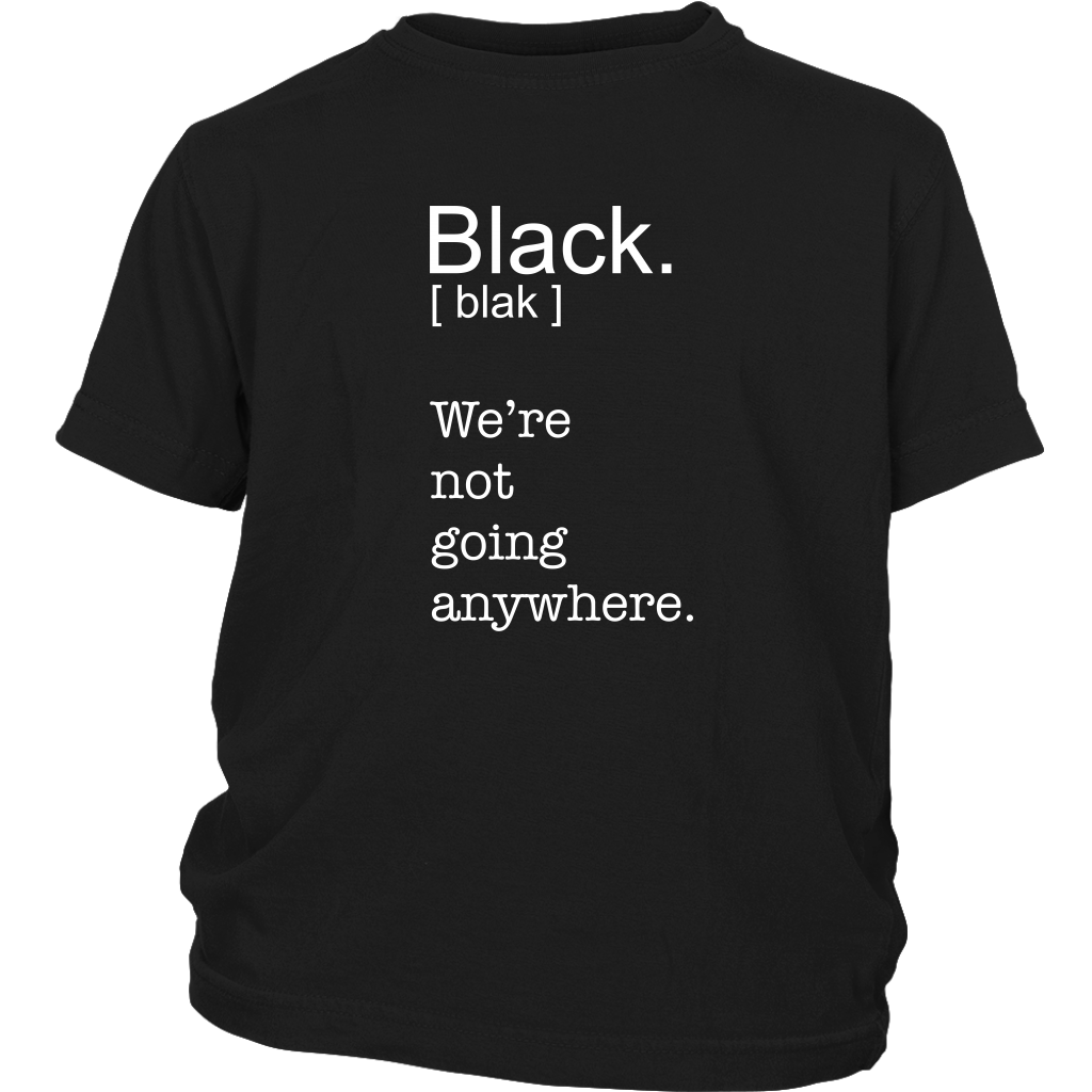 Black. We're Not Going Anywhere.